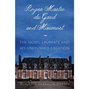 Roger Martin Du Gard and Maumort - by  Benjamin Franklin Martin (Paperback) - 1 of 1