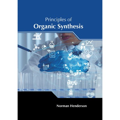 Principles of Organic Synthesis - by  Norman Henderson (Hardcover)