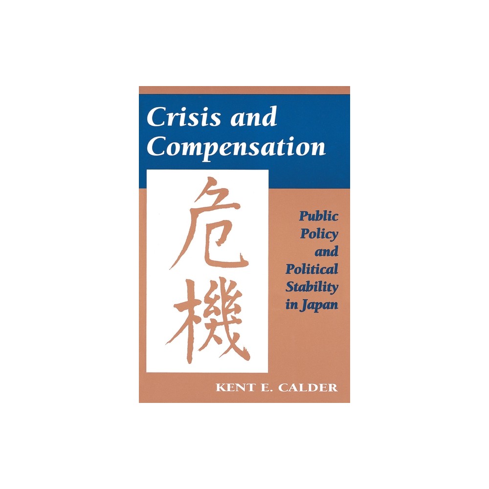 Crisis and Compensation - by Kent E Calder (Paperback)