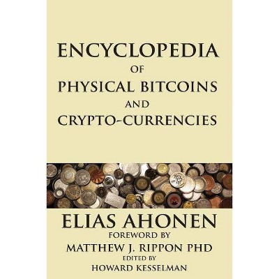 Encyclopedia of Physical Bitcoins and Crypto-Currencies - by  Elias Ahonen (Paperback)