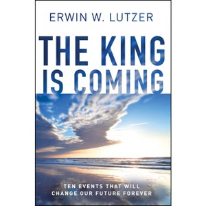 The King Is Coming - by  Erwin W Lutzer (Paperback) - 1 of 1