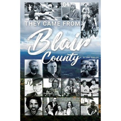 They Came From Blair County - by  Eric Shields (Paperback)