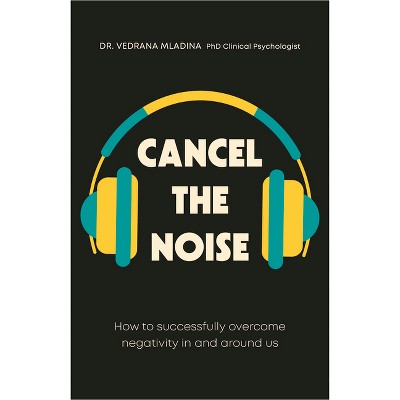 Cancel the Noise - by  Vedrana Mladina (Paperback)
