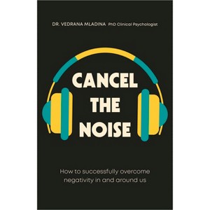 Cancel the Noise - by  Vedrana Mladina (Paperback) - 1 of 1