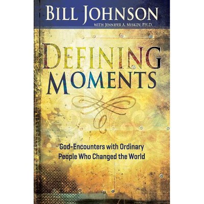 Defining Moments - by  Bill Johnson & Jennifer Miskov (Hardcover)