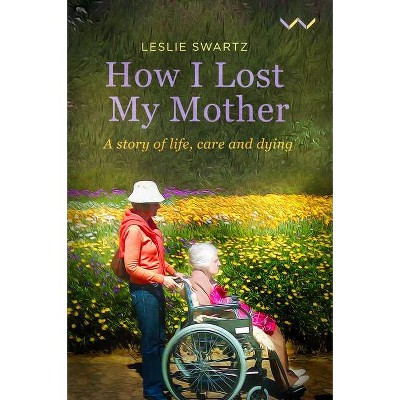 How I Lost My Mother - by  Leslie Swartz (Paperback)