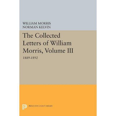 The Collected Letters of William Morris, Volume III - (Princeton Legacy Library) Annotated (Paperback)