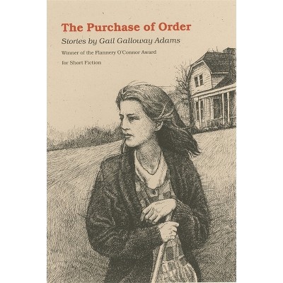 The Purchase of Order - (Flannery O'Connor Award for Short Fiction) by  Gail Galloway Adams (Paperback)