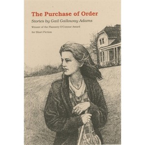 The Purchase of Order - (Flannery O'Connor Award for Short Fiction) by  Gail Galloway Adams (Paperback) - 1 of 1