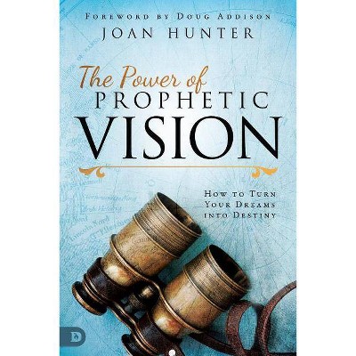 The Power of Prophetic Vision - by  Joan Hunter (Paperback)