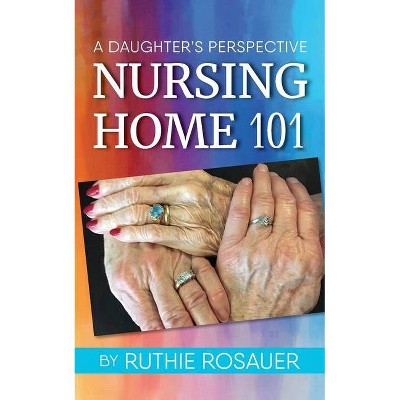 Nursing Home 101 - by  Ruthie Rosauer (Paperback)