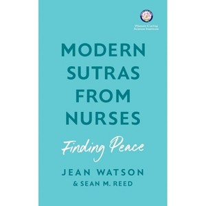 Modern Sutras From Nurses; finding peace - by  Jean Watson & Sean Reed (Paperback) - 1 of 1