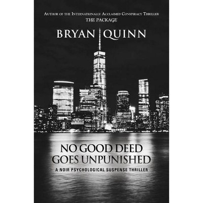 No Good Deed Goes Unpunished - by  Bryan Quinn (Paperback)