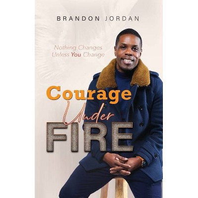 Courage Under Fire - by  Brandon Jordan (Paperback)