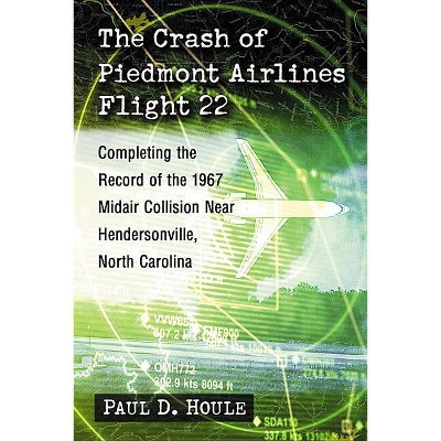 The Crash of Piedmont Airlines Flight 22 - by  Paul D Houle (Paperback)