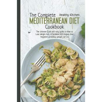 The Complete Mediterranean Diet Cookbook - by  Healthy Kitchen (Paperback)