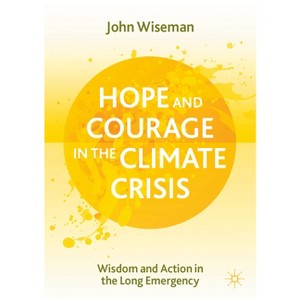 Hope and Courage in the Climate Crisis - by  John Wiseman (Paperback) - 1 of 1