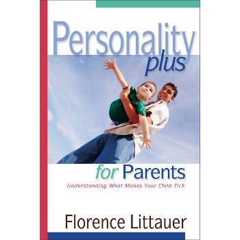 Personality Plus for Parents - by  Florence Littauer (Paperback)