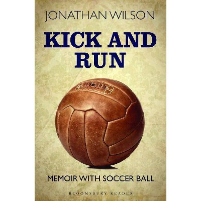 Kick and Run - by  Jonathan Wilson (Paperback)