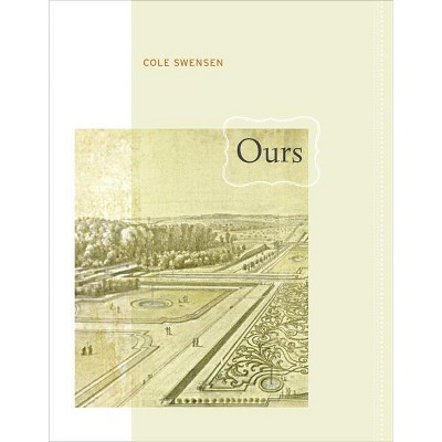 Ours - (New California Poetry) by  Cole Swensen (Paperback)