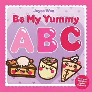 Be My Yummy ABC - by  Joyce Wan (Hardcover) - 1 of 1