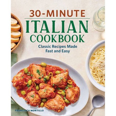 30-Minute Italian Cookbook - by  Francesca Montillo (Paperback)