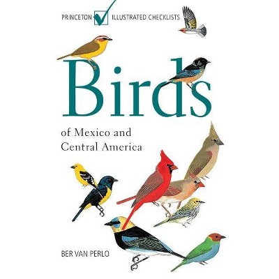 Birds of Mexico and Central America - (Princeton Illustrated Checklists) by  Ber Van Perlo (Paperback)