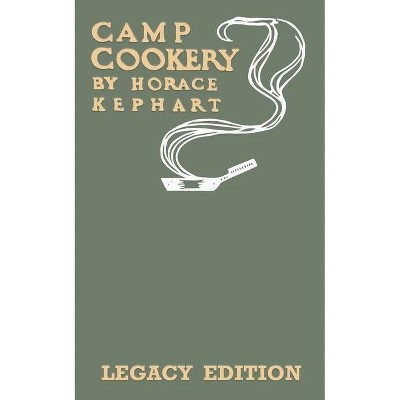 Camp Cookery (Legacy Edition) - (Library of American Outdoors Classics) by  Horace Kephart (Paperback)