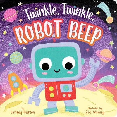 Twinkle, Twinkle, Robot Beep - by  Jeffrey Burton (Board Book)