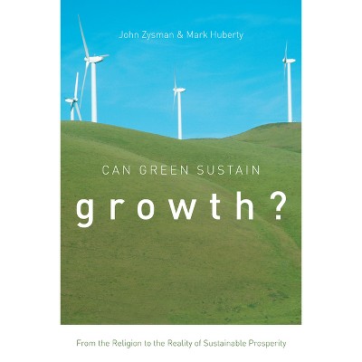 Can Green Sustain Growth? - (Innovation and Technology in the World Economy) by  John Zysman & Mark Huberty (Paperback)
