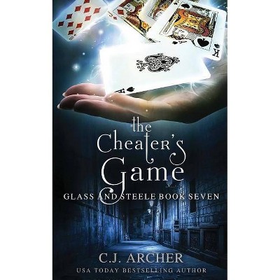 The Cheater's Game - (Glass and Steele) by  C J Archer (Paperback)