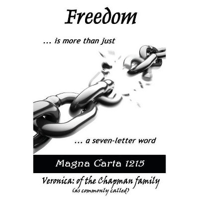 Freedom... Is More Than Just A Seven-Letter Word - by  Veronica Chapman (Paperback)