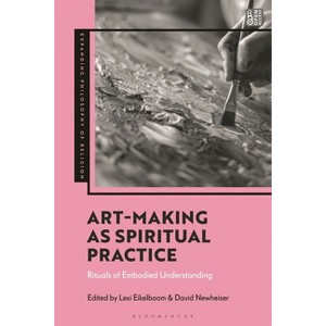 Art-Making as Spiritual Practice - (Expanding Philosophy of Religion) by  Lexi Eikelboom & J Aaron Simmons & David Newheiser & Kevin Schilbrack - 1 of 1