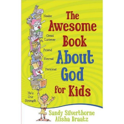 The Awesome Book about God for Kids - by  Sandy Silverthorne & Alisha Braatz (Paperback)