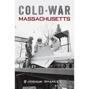 Cold War Massachusetts - (Military) by  Joshua Shanley (Paperback) - 1 of 1