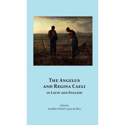 The Angelus and Regina Caeli in Latin and English - by  Geoffrey W M P Lopes Da Silva (Paperback)