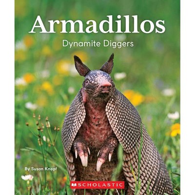 Armadillos: Dynamite Diggers (Nature's Children) - by  Susan Knopf (Paperback)