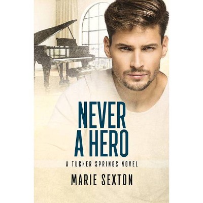 Never a Hero - (Tucker Springs) 2nd Edition by  Marie Sexton (Paperback)