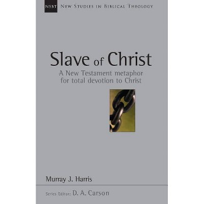 Slave of Christ - (New Studies in Biblical Theology) by  Murray J Harris (Paperback)