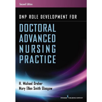 DNP Role Development for Doctoral Advanced Nursing Practice - 2nd Edition by  H Michael Dreher & Mary Ellen Smith Glasgow (Paperback)