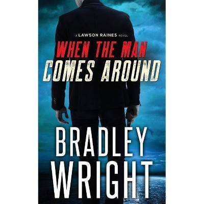 When the Man Comes Around - (Lawson Raines) by  Bradley Wright (Paperback)