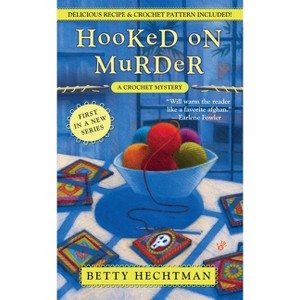 Hooked on Murder - (Crochet Mystery) by  Betty Hechtman (Paperback) - 1 of 1
