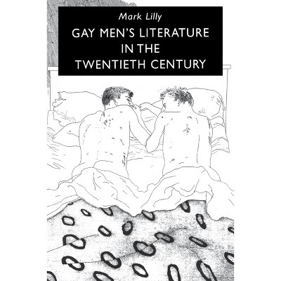 Gay Men's Literature in the Twentieth Century - by  Mark Lilly (Paperback)