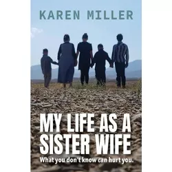 My Life as a Sister Wife - by  Karen Miller (Paperback)