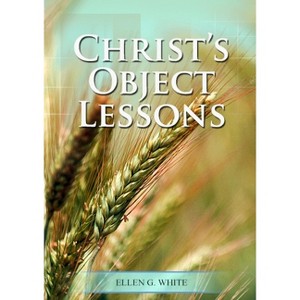 Christ Object Lessons - (Christ-Centric Books of Ellen White) Large Print by  Ellen G White (Paperback) - 1 of 1