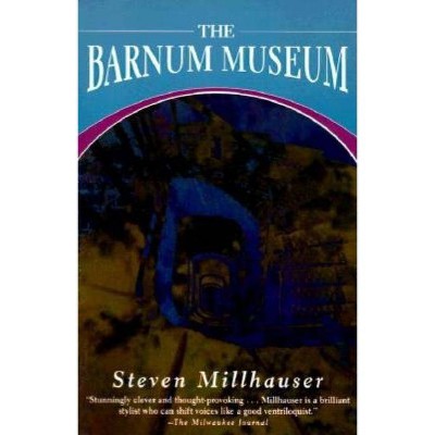 The Barnum Museum - (American Literature) by  Steven Millhauser & Steven Milhauser (Paperback)