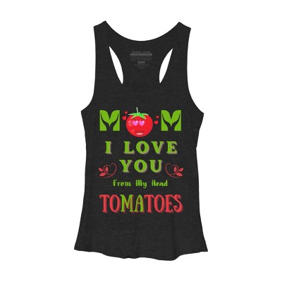 Women's Design By Humans Mom I Love You From My Head Tomatoes By Wortex Racerback Tank Top