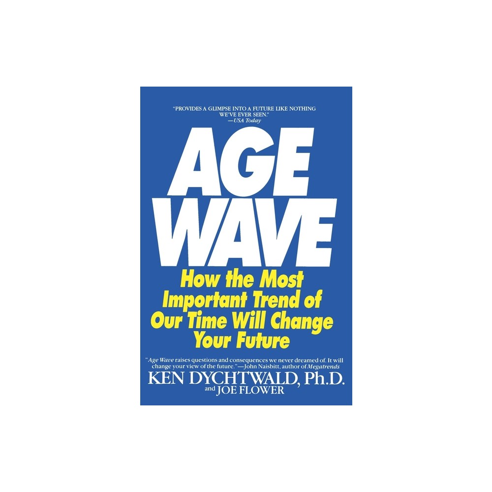 The Age Wave - by Ken Dychtwald & Joe Flower (Paperback)