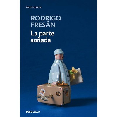 La Parte Soñada / The Dreamed Part - by  Rodrigo Fresan (Paperback)