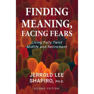 Finding Meaning, Facing Fears - by  Jerrold Lee Shapiro (Paperback)